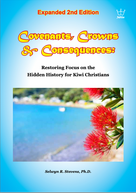 Covenants, Crowns & Consequences:  Restoring Focus on the Hidden History for Kiwi Christians (book - Updated 2nd Edition)