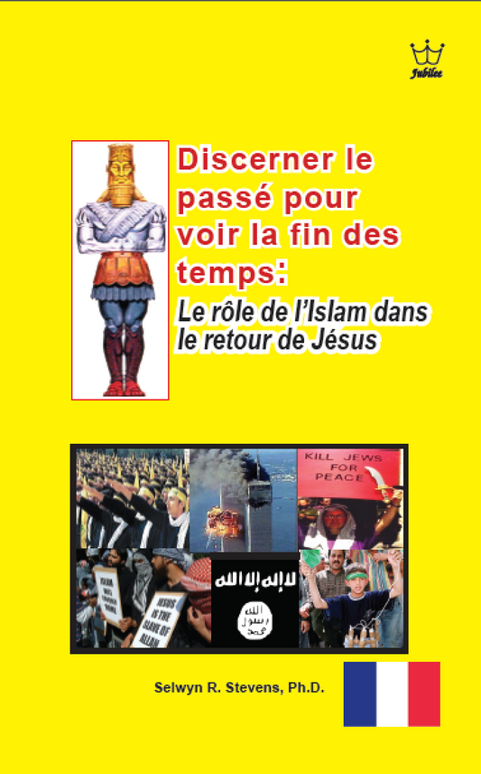 Discerner le passé pour voir la fin des temps: Le rôle de l’Islam dans le retour de Jésus - in French language