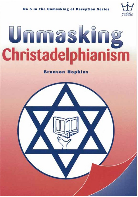 Unmasking Christadelphianism: The Hopelessness of 'the Hope', by Branson Hopkins - eBook