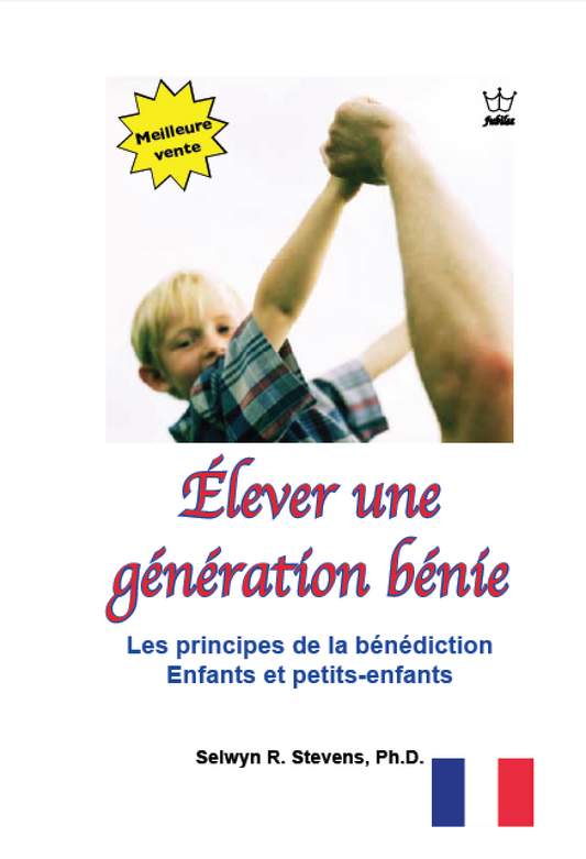 Élever une Génération Bénie Les Principes de la Bénédiction Enfants et Petits-enfants - Book French language -