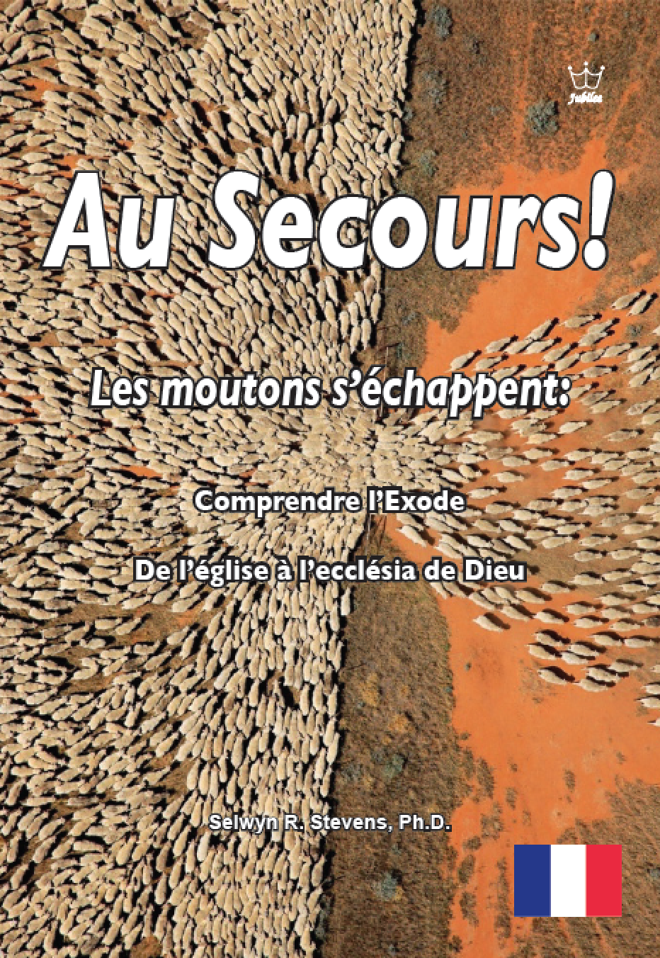 Au Secours ! Les moutons s’échappent: Comprendre l’Exode De l’église à l’ecclésia de Dieu eBooklet French language