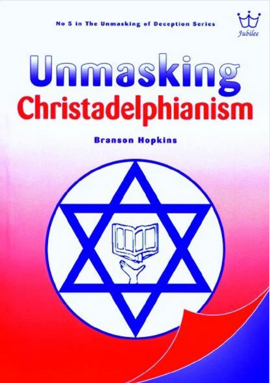 Unmasking Christadelphianism - The Hopelessness of The Hope. E-Book