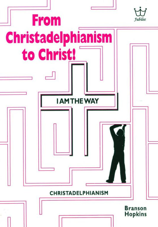 From Christadelphianism to Christ! Book #BFCH
